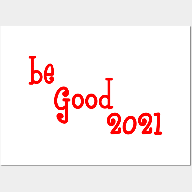 Be good 2021 Wall Art by sarahnash